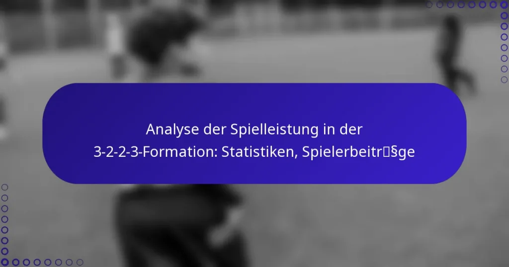 Analyse der Spielleistung in der 3-2-2-3-Formation: Statistiken, Spielerbeiträge