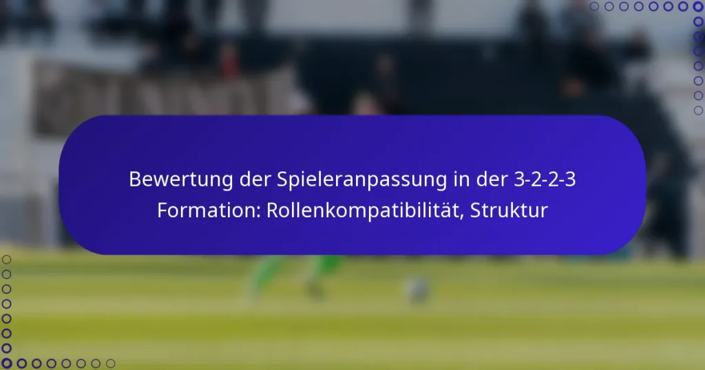 Bewertung der Spieleranpassung in der 3-2-2-3 Formation: Rollenkompatibilität, Struktur