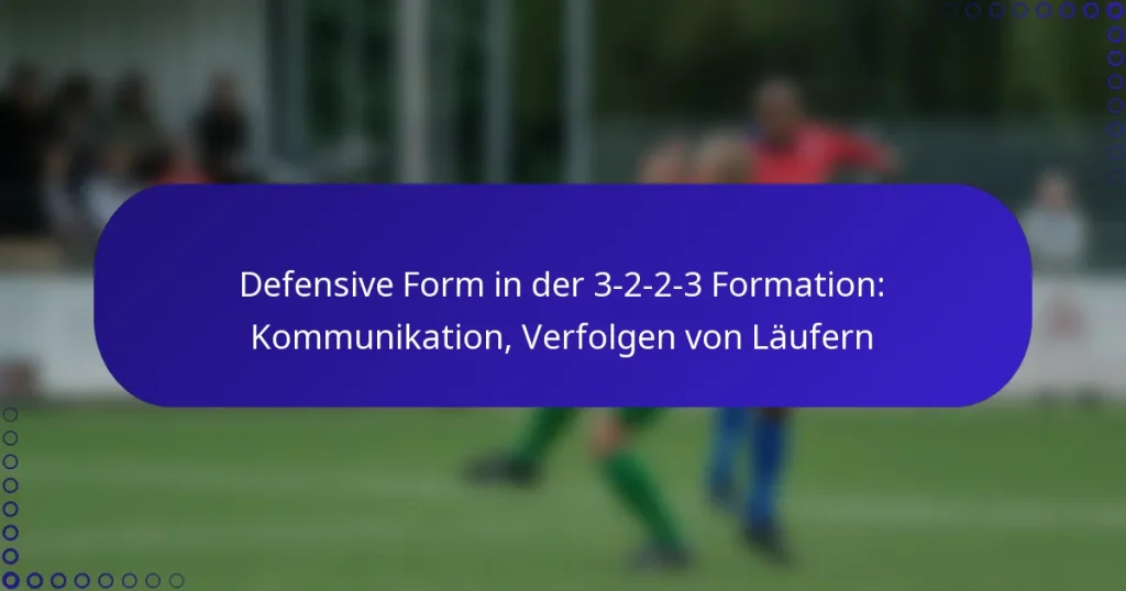 Defensive Form in der 3-2-2-3 Formation: Kommunikation, Verfolgen von Läufern