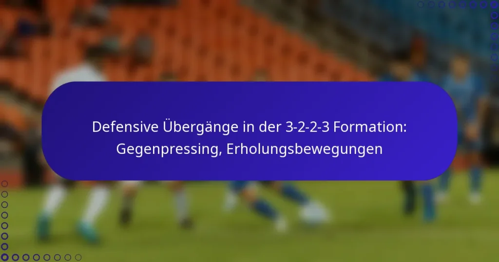 Defensive Übergänge in der 3-2-2-3 Formation: Gegenpressing, Erholungsbewegungen