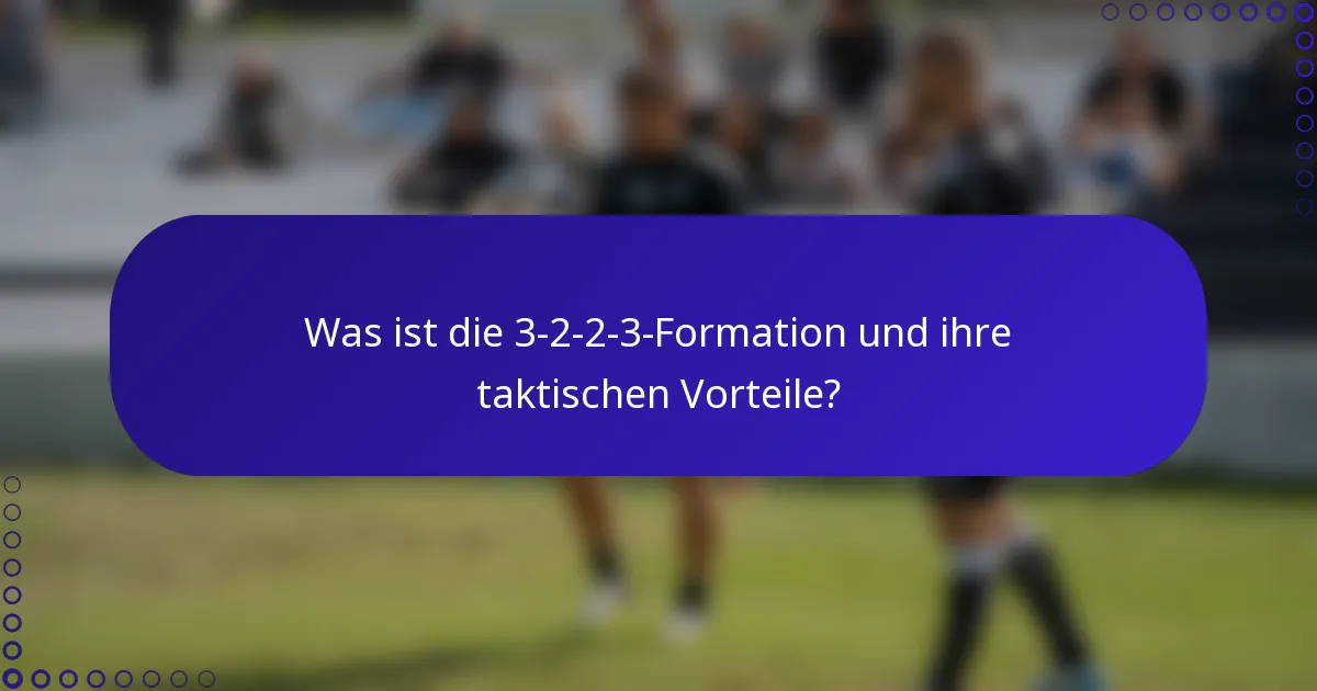 Was ist die 3-2-2-3-Formation und ihre taktischen Vorteile?