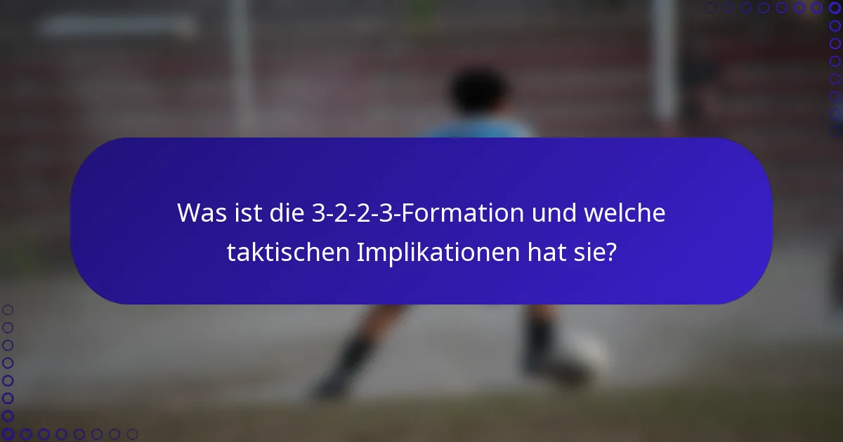 Was ist die 3-2-2-3-Formation und welche taktischen Implikationen hat sie?
