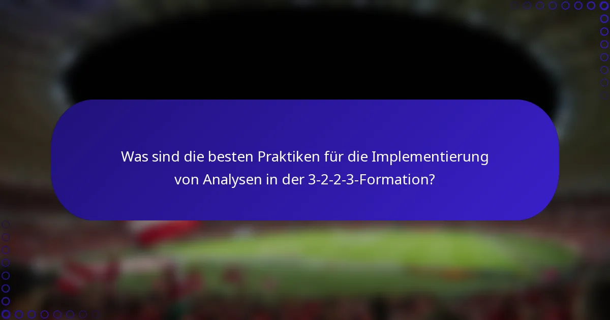 Was sind die besten Praktiken für die Implementierung von Analysen in der 3-2-2-3-Formation?