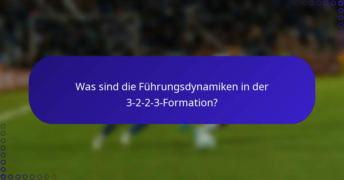 Was sind die Führungsdynamiken in der 3-2-2-3-Formation?