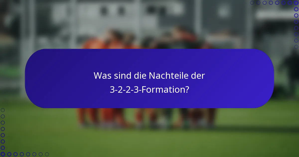 Was sind die Nachteile der 3-2-2-3-Formation?