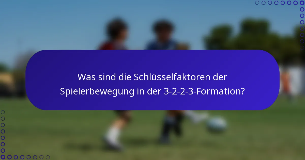 Was sind die Schlüsselfaktoren der Spielerbewegung in der 3-2-2-3-Formation?