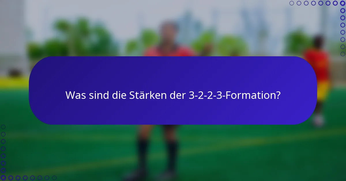 Was sind die Stärken der 3-2-2-3-Formation?