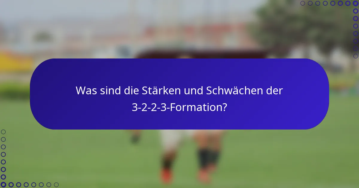 Was sind die Stärken und Schwächen der 3-2-2-3-Formation?
