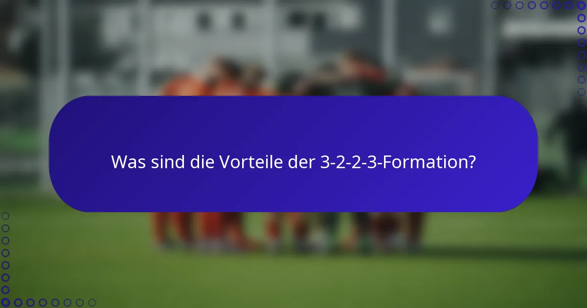 Was sind die Vorteile der 3-2-2-3-Formation?