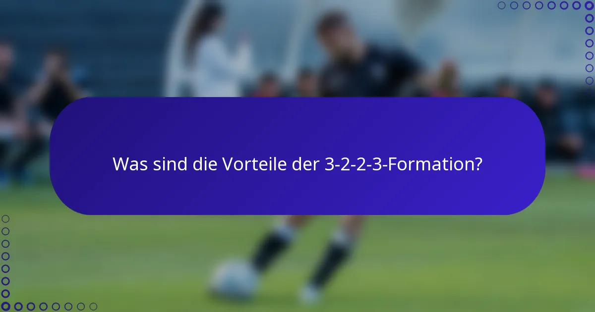 Was sind die Vorteile der 3-2-2-3-Formation?