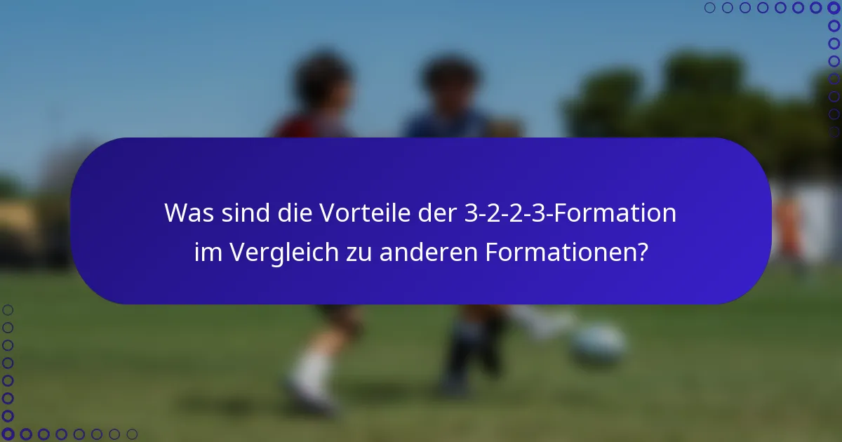 Was sind die Vorteile der 3-2-2-3-Formation im Vergleich zu anderen Formationen?