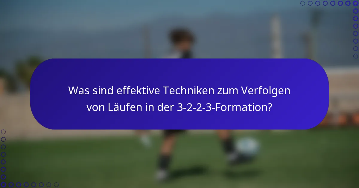 Was sind effektive Techniken zum Verfolgen von Läufen in der 3-2-2-3-Formation?