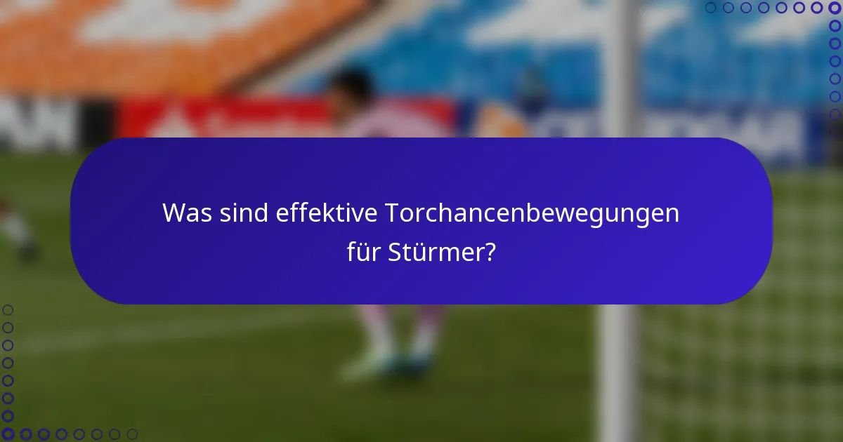 Was sind effektive Torchancenbewegungen für Stürmer?