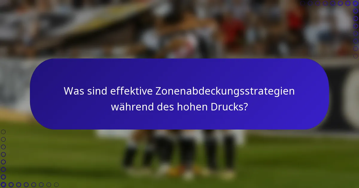 Was sind effektive Zonenabdeckungsstrategien während des hohen Drucks?