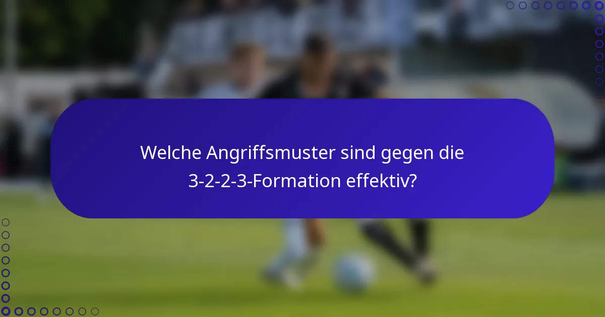 Welche Angriffsmuster sind gegen die 3-2-2-3-Formation effektiv?