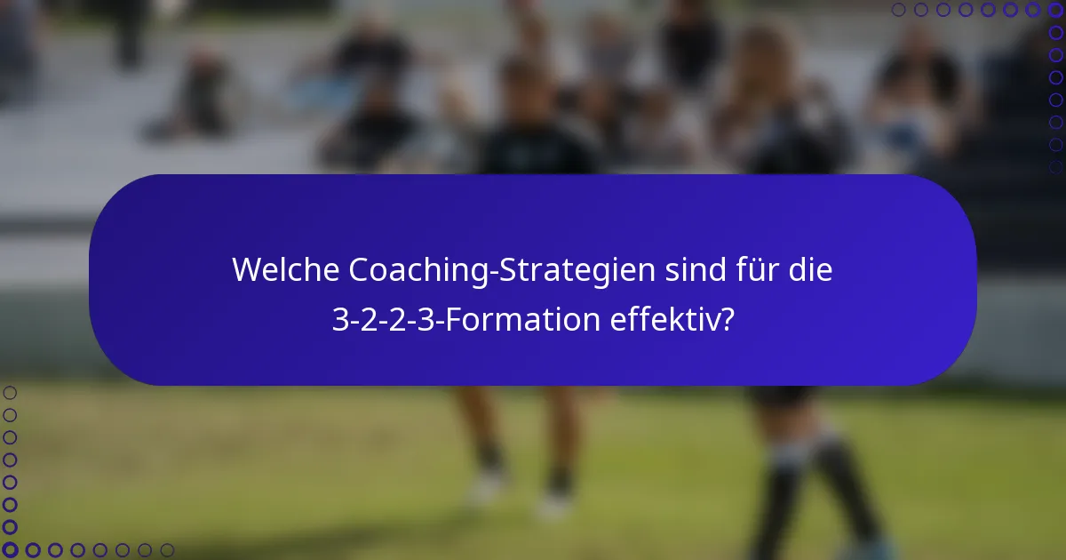 Welche Coaching-Strategien sind für die 3-2-2-3-Formation effektiv?