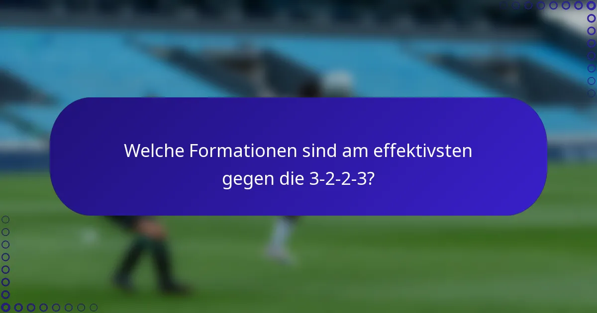 Welche Formationen sind am effektivsten gegen die 3-2-2-3?
