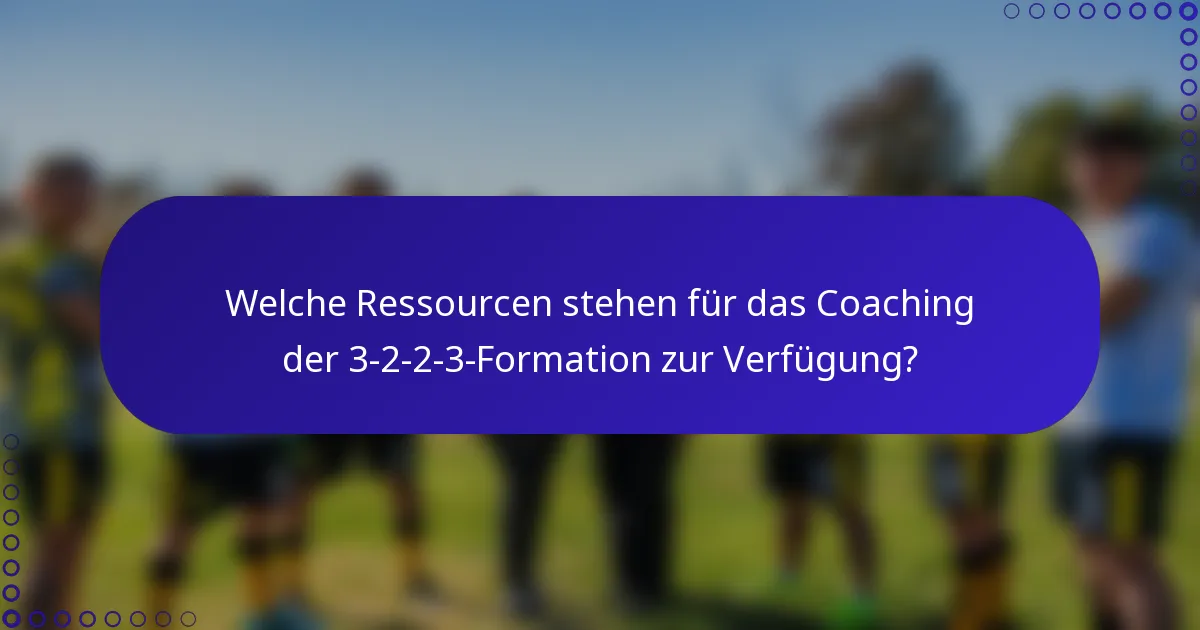 Welche Ressourcen stehen für das Coaching der 3-2-2-3-Formation zur Verfügung?