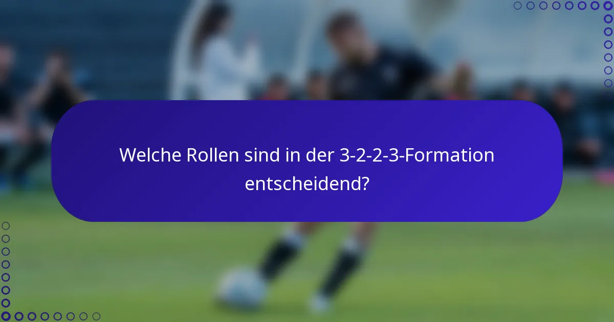 Welche Rollen sind in der 3-2-2-3-Formation entscheidend?
