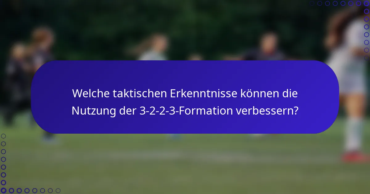 Welche taktischen Erkenntnisse können die Nutzung der 3-2-2-3-Formation verbessern?