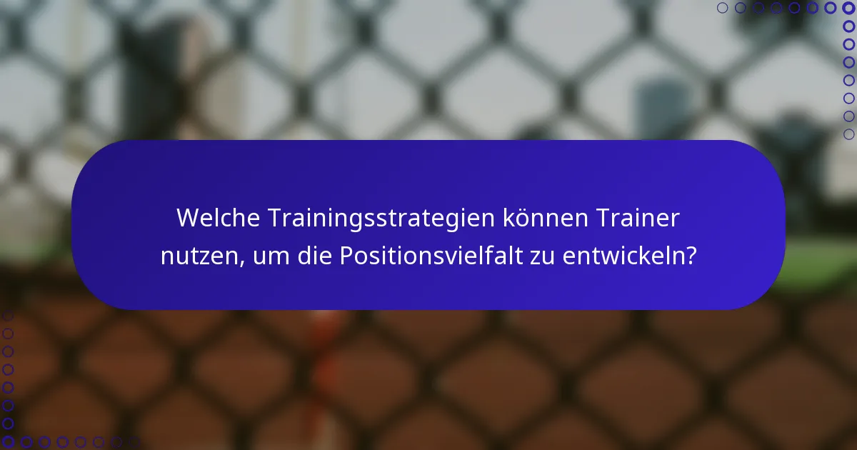 Welche Trainingsstrategien können Trainer nutzen, um die Positionsvielfalt zu entwickeln?