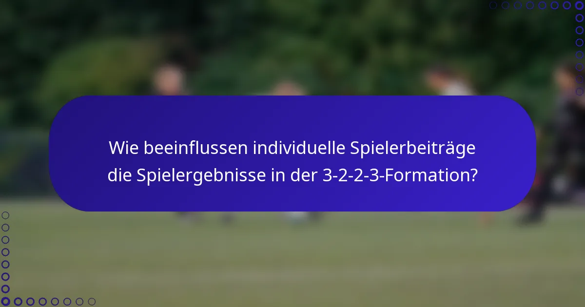 Wie beeinflussen individuelle Spielerbeiträge die Spielergebnisse in der 3-2-2-3-Formation?