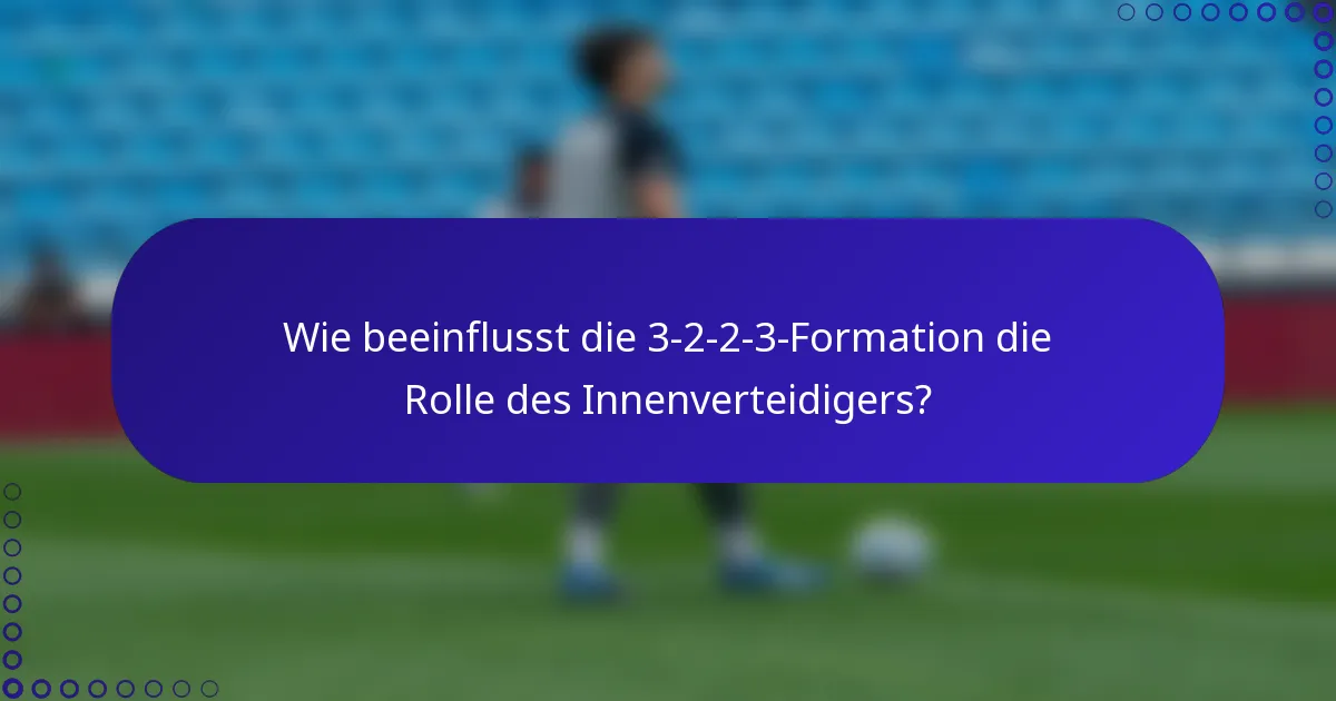 Wie beeinflusst die 3-2-2-3-Formation die Rolle des Innenverteidigers?