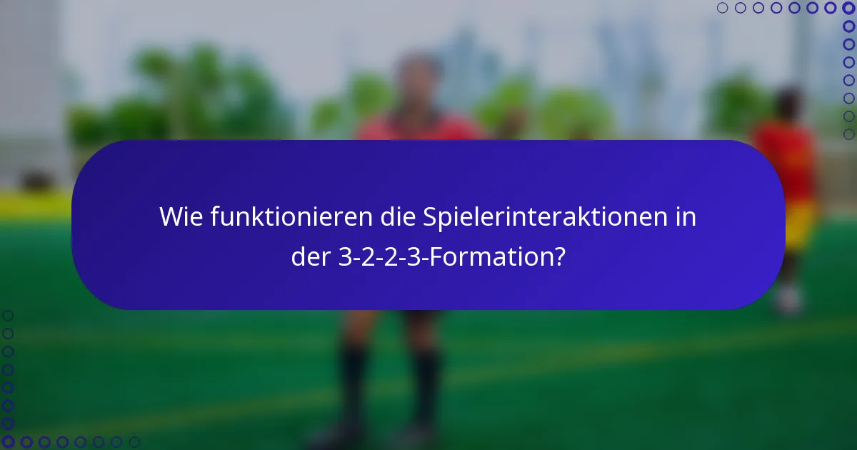 Wie funktionieren die Spielerinteraktionen in der 3-2-2-3-Formation?