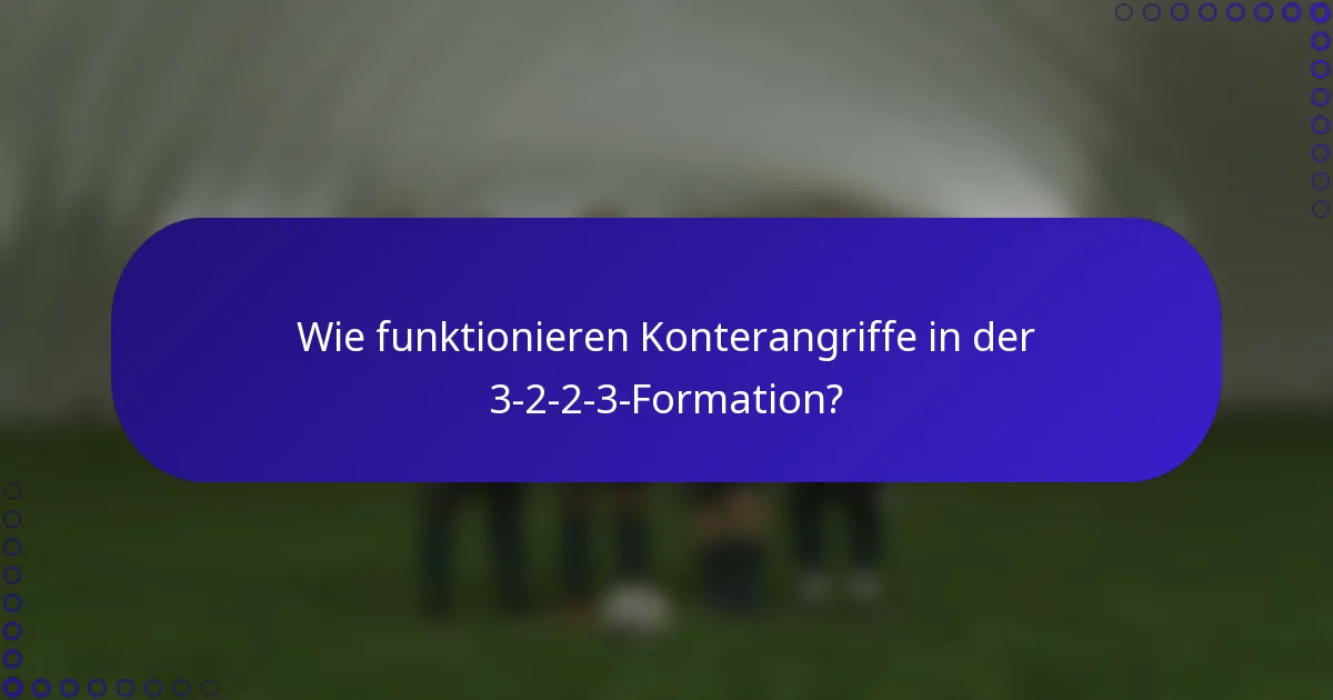 Wie funktionieren Konterangriffe in der 3-2-2-3-Formation?
