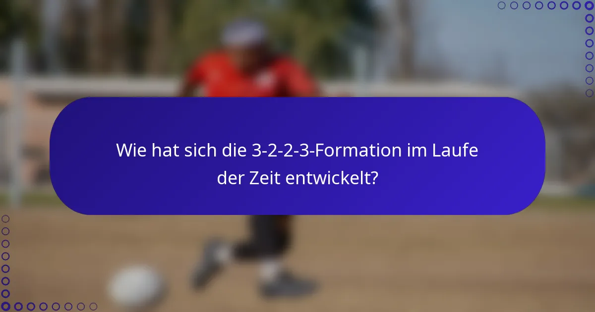 Wie hat sich die 3-2-2-3-Formation im Laufe der Zeit entwickelt?
