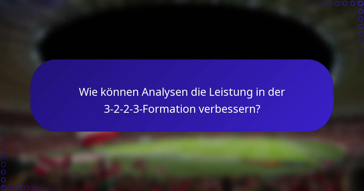 Wie können Analysen die Leistung in der 3-2-2-3-Formation verbessern?