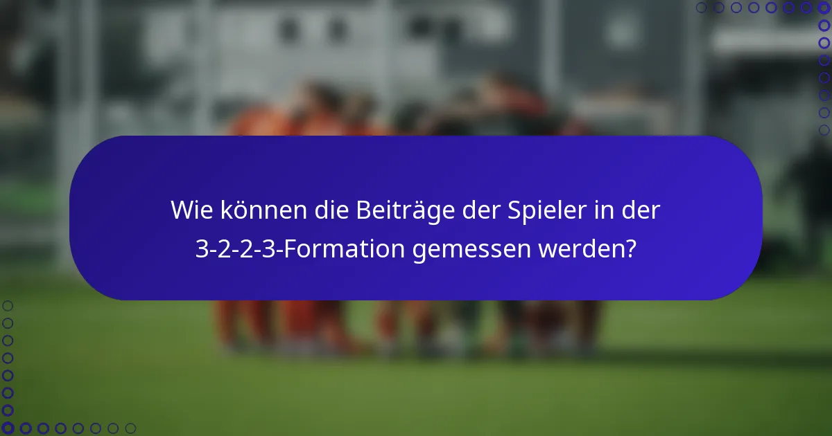 Wie können die Beiträge der Spieler in der 3-2-2-3-Formation gemessen werden?
