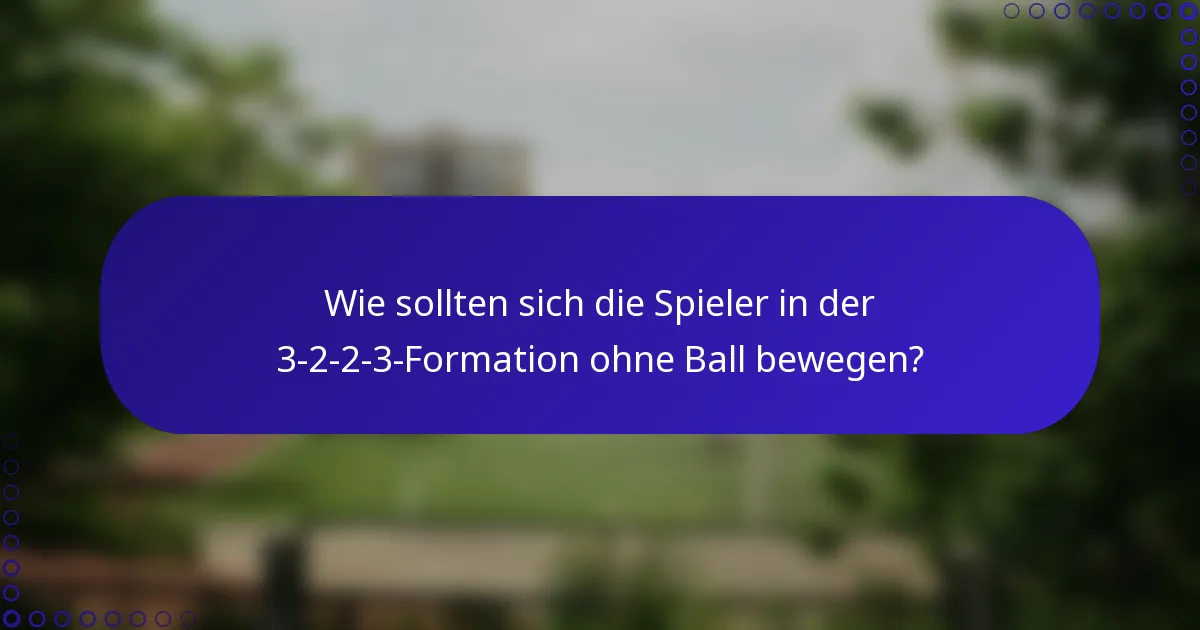 Wie sollten sich die Spieler in der 3-2-2-3-Formation ohne Ball bewegen?