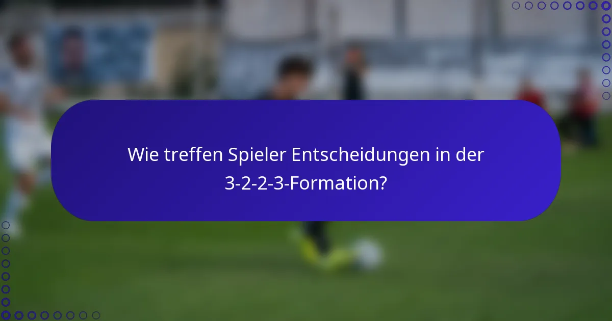 Wie treffen Spieler Entscheidungen in der 3-2-2-3-Formation?