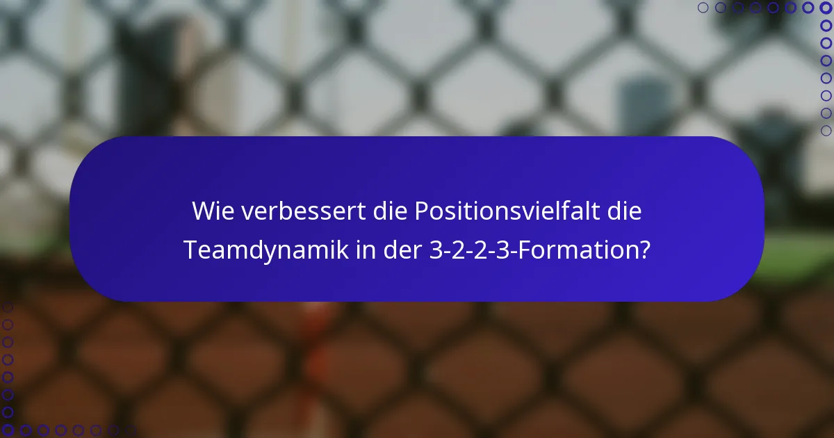 Wie verbessert die Positionsvielfalt die Teamdynamik in der 3-2-2-3-Formation?