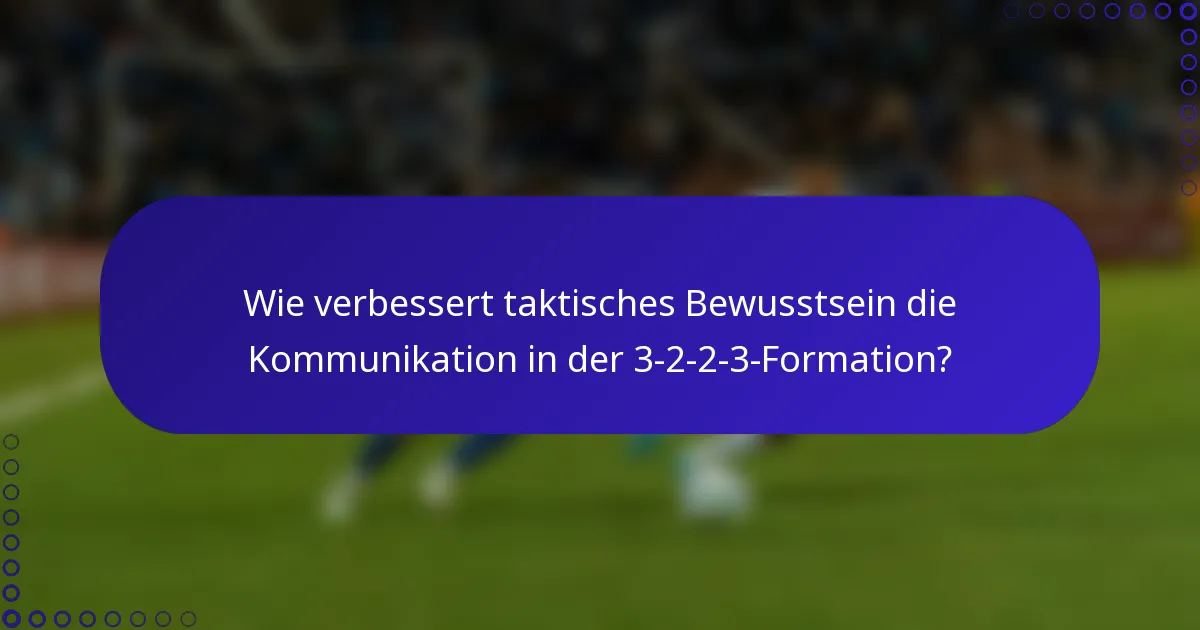 Wie verbessert taktisches Bewusstsein die Kommunikation in der 3-2-2-3-Formation?