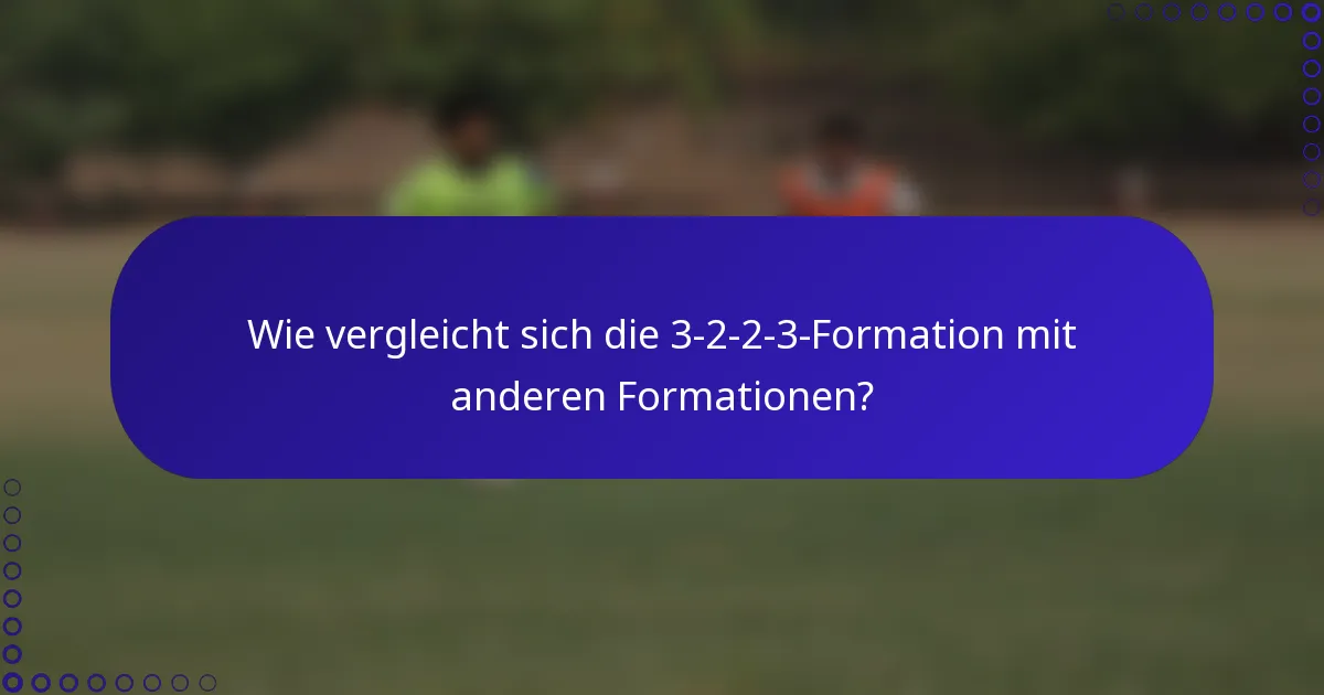Wie vergleicht sich die 3-2-2-3-Formation mit anderen Formationen?