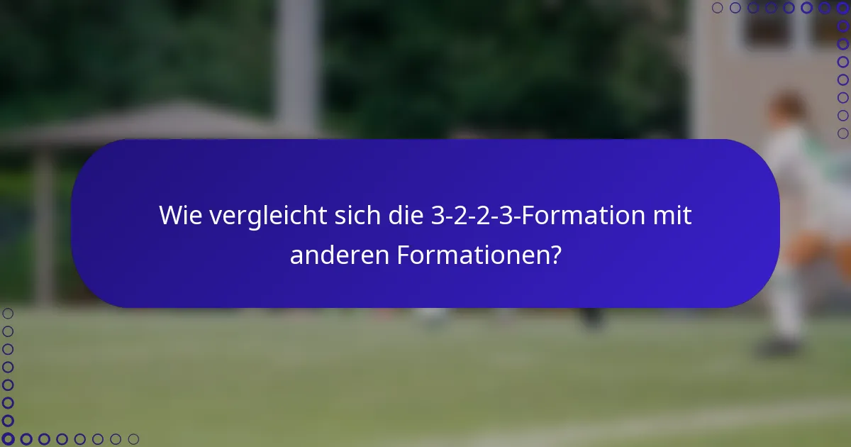 Wie vergleicht sich die 3-2-2-3-Formation mit anderen Formationen?