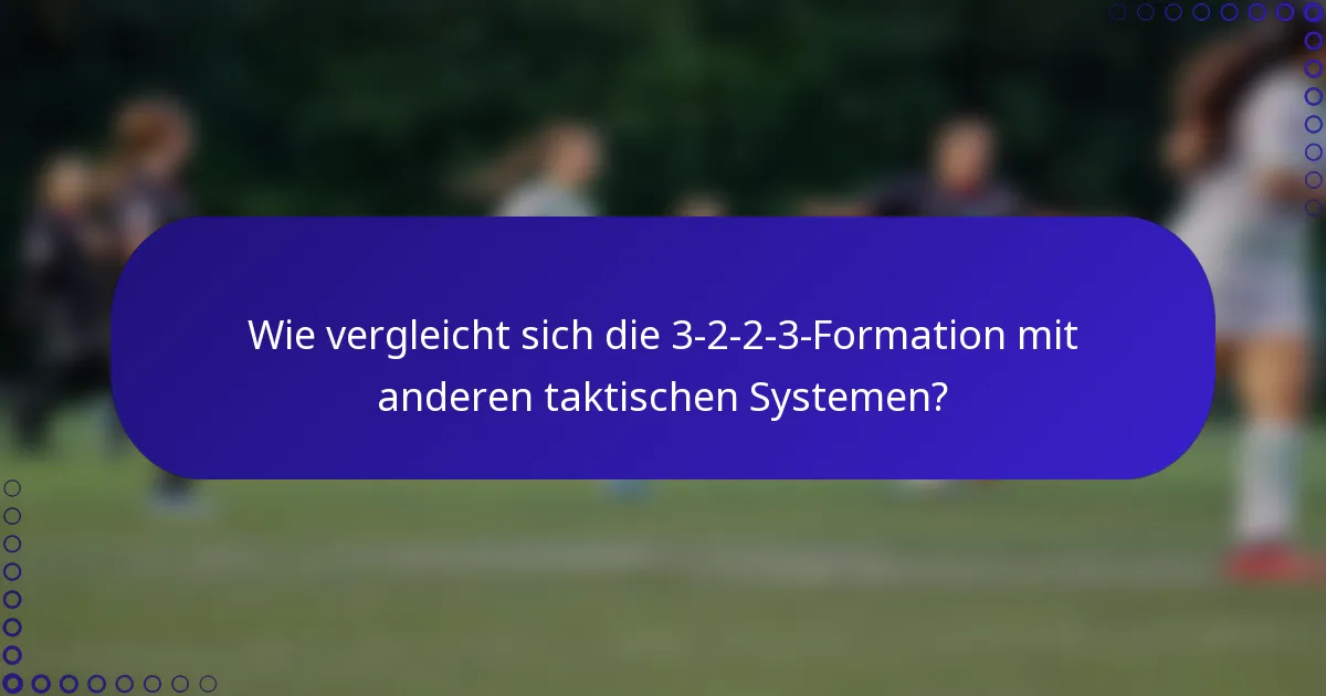 Wie vergleicht sich die 3-2-2-3-Formation mit anderen taktischen Systemen?