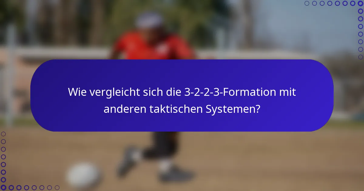 Wie vergleicht sich die 3-2-2-3-Formation mit anderen taktischen Systemen?